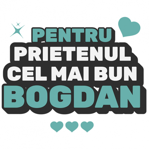 PRIETENI - Sticker Adeziv Autocolant Personalizat "Cei Mai Buni Prieteni Dedicatie Bogdan - Cadou Personalizat Inimi și Stele pentru Prieteni"
