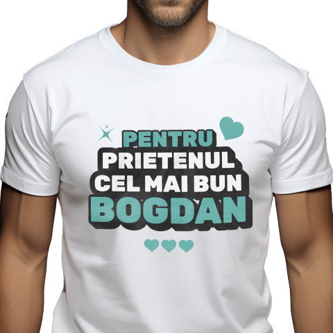 Tricou Femei, Barbati, Copii, Fata, Baiat, Unisex Personalizat "Cei Mai Buni Prieteni Dedicatie Bogdan - Cadou Personalizat Inimi și Stele pentru Prieteni"