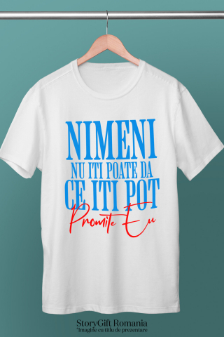 Tricou Femei, Barbati, Copii, Fata, Baiat, Unisex Personalizat „Nimeni Nu Îți Poate Da Ce Îți Pot Promite Eu” – Dedicatie Romantică și Cadou Amuzant pentru Iubiți [2]