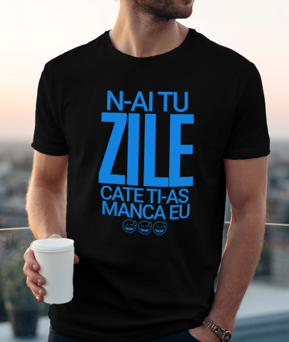 Tricou Femei, Barbati, Copii, Fata, Baiat, Unisex Personalizat „N-ai tu zile câte ți-aș mânca eu” - Mesaj Sarcastic și Haios pentru Prieteni și Familie [1]