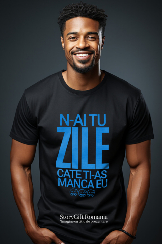 Tricou Femei, Barbati, Copii, Fata, Baiat, Unisex Personalizat „N-ai tu zile câte ți-aș mânca eu” - Mesaj Sarcastic și Haios pentru Prieteni și Familie [1]