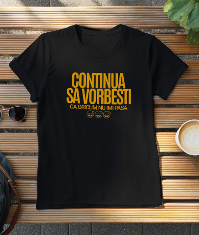 Tricou Femei, Barbati, Copii, Fata, Baiat, Unisex Personalizat „Continuă să vorbești, oricum nu-mi pasă” - Mesaj Haios pentru Iubitori de Umor și Sarcasm [2]