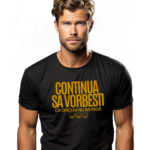 Tricou Femei, Barbati, Copii, Fata, Baiat, Unisex Personalizat „Continuă să vorbești, oricum nu-mi pasă” - Mesaj Haios pentru Iubitori de Umor și Sarcasm