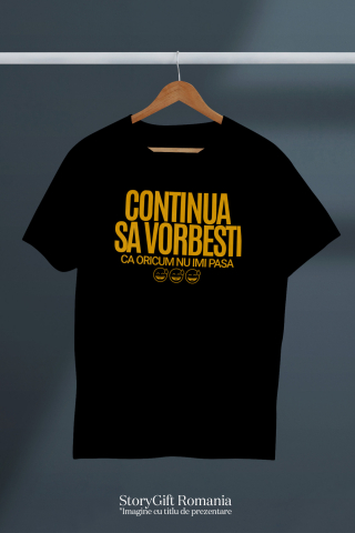 Tricou Femei, Barbati, Copii, Fata, Baiat, Unisex Personalizat „Continuă să vorbești, oricum nu-mi pasă” - Mesaj Haios pentru Iubitori de Umor și Sarcasm [2]