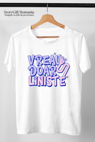 Tricou Femei, Barbati, Copii, Fata, Baiat, Unisex Personalizat Mesaj Haios - „Vreau Doar Liniște” Cadou Relaxant [2]