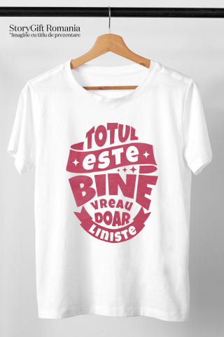 Tricou Femei, Barbati, Copii, Fata, Baiat, Unisex Personalizat Mesaj Inspirational Totul Este Bine - Vreau Doar Liniște [2]