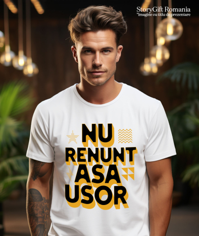 Tricou Femei, Barbati, Copii, Fata, Baiat, Unisex Personalizat Mesaj Motivațional „Nu Renunța Așa Ușor” - Cadou Personalizat Muncă și Putere [1]