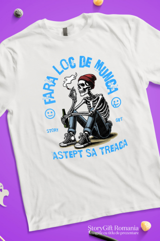 Tricou Femei, Barbati, Copii, Fata, Baiat, Unisex Personalizat Schelet Uman cu Țigară și Bere - Cadou Personalizat „Fără Loc de Muncă, Aștept să Treacă Oboseala” [2]