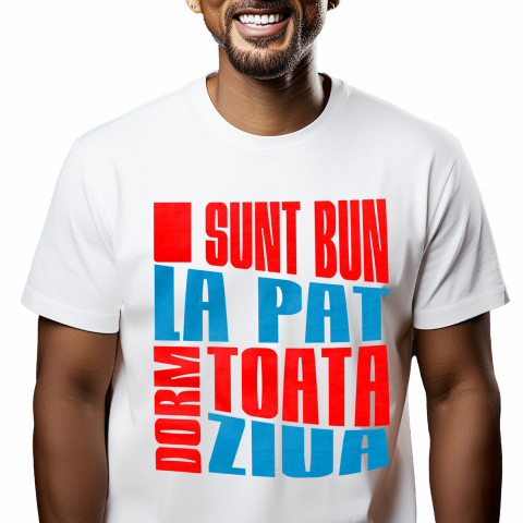 Tricou Femei, Barbati, Copii, Fata, Baiat, Unisex Personalizat Mesaj Haios „Sunt bun la pat, dorm toată ziua” – Cadou Personalizat pentru Bărbați