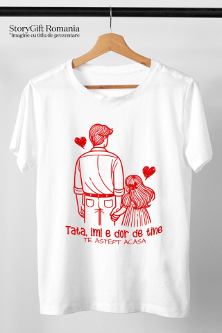 Tricou Femei, Barbati, Copii, Fata, Baiat, Unisex Personalizat Tricou Personalizat Tata – Mesaj Emoționant „Îmi E Dor De Tine” [2]