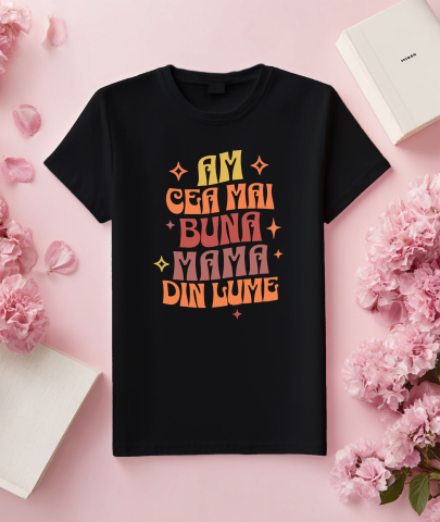 Tricou Femei, Barbati, Copii, Fata, Baiat, Unisex Personalizat "Am Cea Mai Bună Mama Din Lume – Cadouri Personalizate cu Mesaje de Iubire pentru Mama" [2]