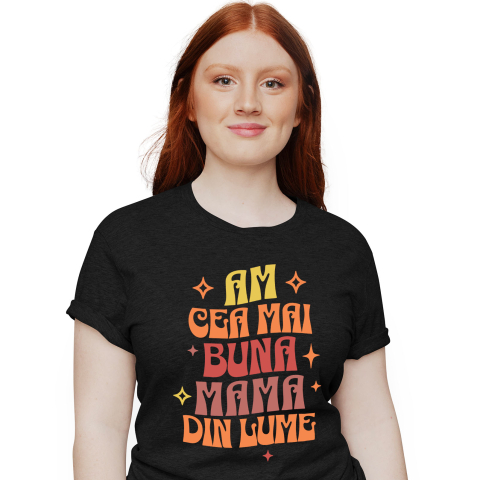 Mama - Tricou Femei, Barbati, Copii, Fata, Baiat, Unisex Personalizat "Am Cea Mai Bună Mama Din Lume – Cadouri Personalizate cu Mesaje de Iubire pentru Mama"