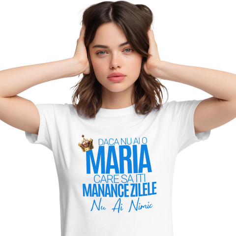 Tricou Femei, Barbati, Copii, Fata, Baiat, Unisex Personalizat „Dacă nu ai o Maria care să îți mănânce zilele, nu ai nimic” – Mesaj Haios cu Coroană Regală pentru Bărbați