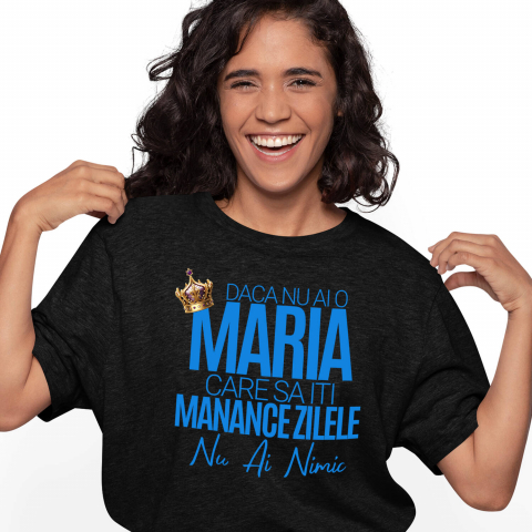 AMUZANTE - Tricou Femei, Barbati, Copii, Fata, Baiat, Unisex Personalizat „Dacă nu ai o Maria care să îți mănânce zilele, nu ai nimic” – Mesaj Haios cu Coroană Regală pentru Bărbați