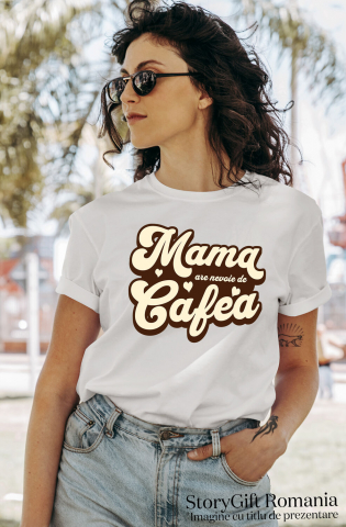 Tricou Femei, Barbati, Copii, Fata, Baiat, Unisex Personalizat "Mama Are Nevoie de O Cafea – Cadouri Personalizate pentru Iubitorii de Cafea și Energie" [1]