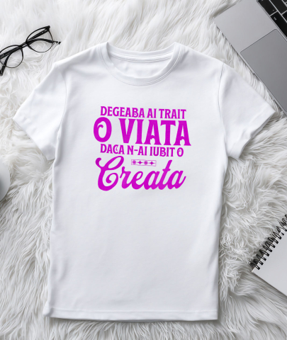 Tricou Femei, Barbati, Copii, Fata, Baiat, Unisex Personalizat Mesaj Inspirațional „Degeaba ai trăit o viață dacă n-ai iubit-o creată” – Cadou Personalizat pentru Familie [2]