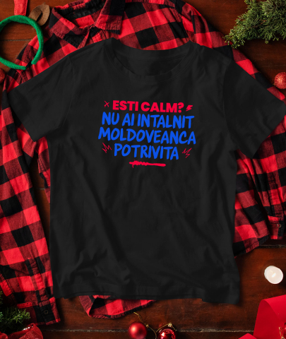 Tricou Femei, Barbati, Copii, Fata, Baiat, Unisex Personalizat „Ești Calm, Nu Ai Întâlnit Moldoveanca Potrivită” – Mesaj Amuzant pentru Cadouri Personalizate [2]