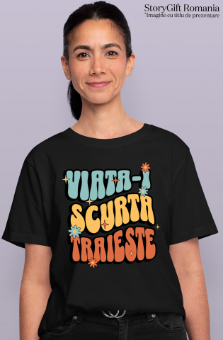 Tricou Femei, Barbati, Copii, Fata, Baiat, Unisex Personalizat „Viața-i scurtă, trăiește!” - Mesaj Inspirational cu Flori Colorate | Cadou Personalizat pentru Familie și Prieteni [1]