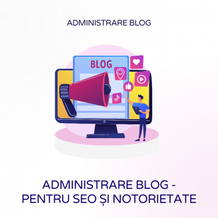 Administrare magazine online - Administrare blog - pentru SEO și notorietate