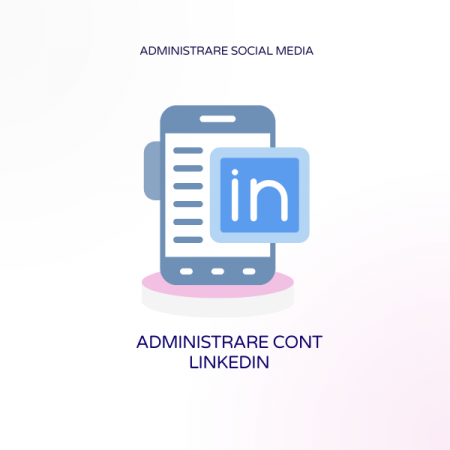Administrare Social Media - Administrare Cont LinkedIn – Branding personal Networking