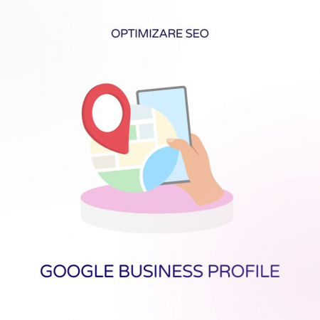 Optimizare SEO - Creare și optimizare profil Google Business Profile - pentru SEO local