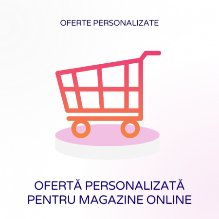 Oferte personalizate - Ofertă personalizată pentru magazine online