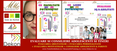 ADOLESCENTI: TESTARE SI CONSILIERE Adolescenti (15 - 18 ani): Evaluare si Consiliere in Scop de Dezvoltare Personala si Scolara - CE LICEU / CE FACULTATE / CE CURSURI I/TI SE POTRVESC? Consiliere in Cariera Pentru Adolescenti si Studenti (evaluare, consiliere, indrumare) - Consilier Mirela Minciu (Gîlcă)