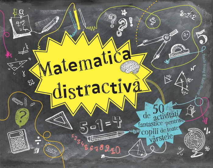 ”Matematica distractivă - 50 de activități fantastice”, de Tracie Young și Katie Hewett (8-14 ani) [1]
