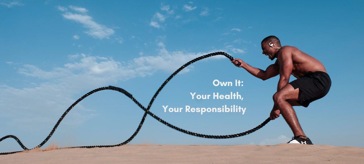 Own it: Your health, Your responsibility