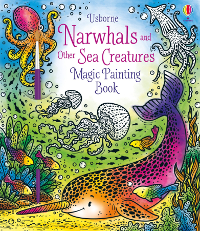 Carti de pictura cu apa - Narwhals and Other Sea Creatures Magic Painting Book