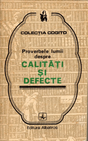 CARTI REVISTE - PROVERBELE LUMII DESPRE CALITATI SI DEFECTE