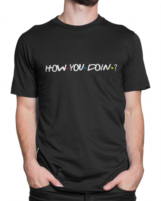 Tricou Barbat How You Doin? [2]