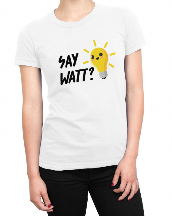 Tricou Femeie Say Watt [2]