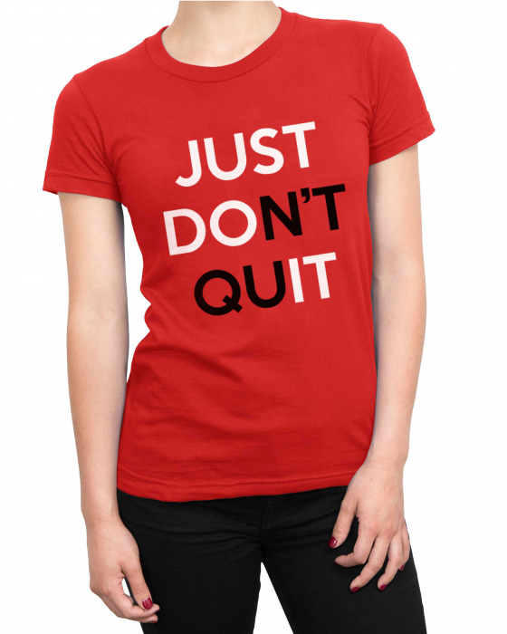 Tricou Femeie Just Don't Quit [2]