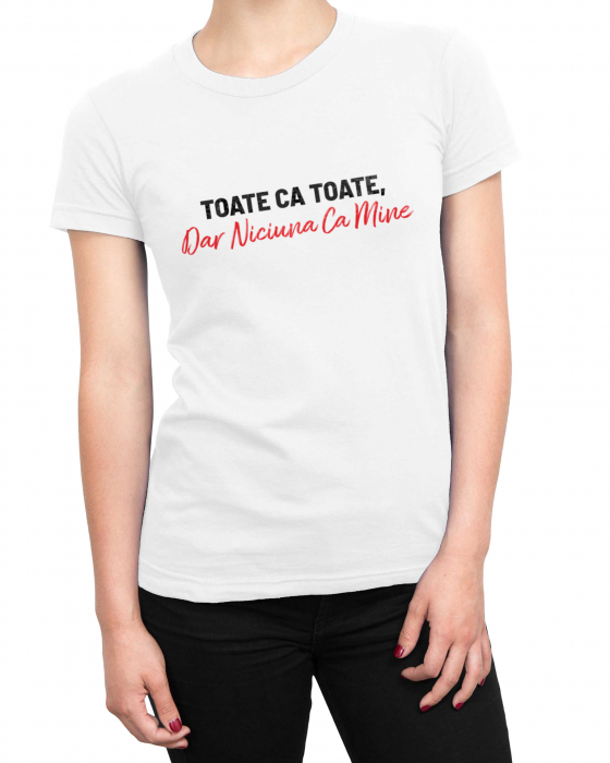 Tricou Femeie Niciuna ca Mine [2]