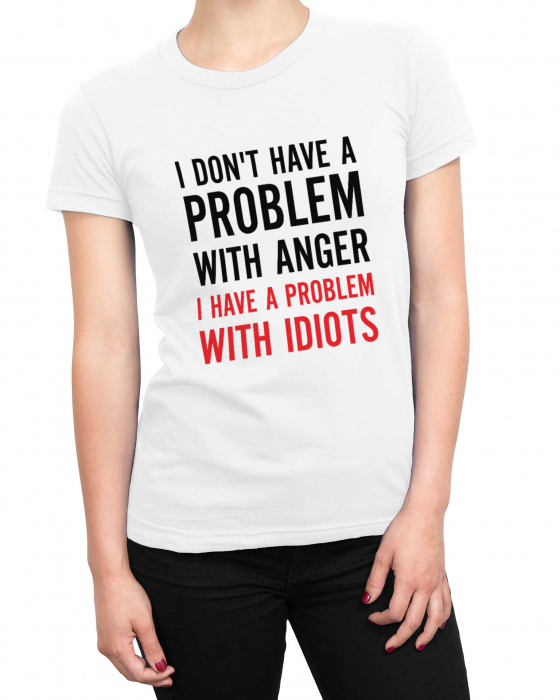 Tricou Femeie Problem With Idiots [2]