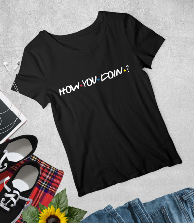 CU MESAJ - Tricou Femeie How You Doin?