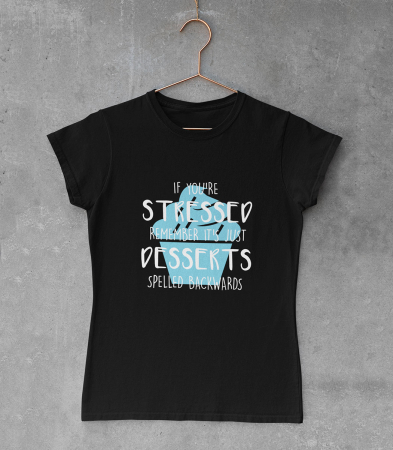 CU IMPRIMEU - Tricou Femeie Stressed Desserts
