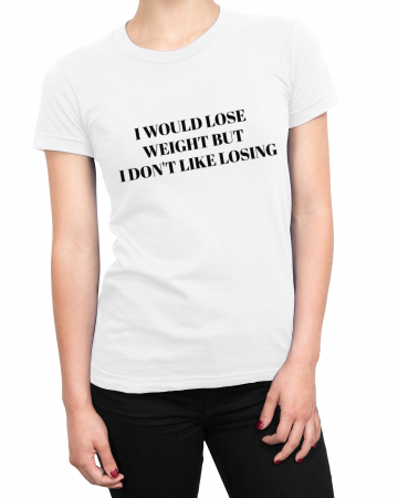 Tricou Femeie Lose Weight But [1]