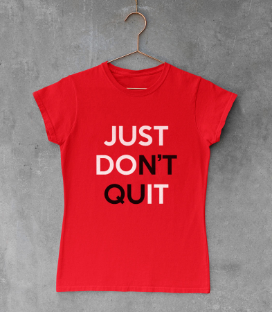Tricou Femeie Just Don't Quit [0]