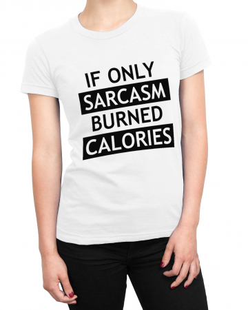 Tricou Femeie Sarcasm Calories [1]