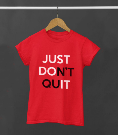 Tricou Femeie Just Don't Quit [0]