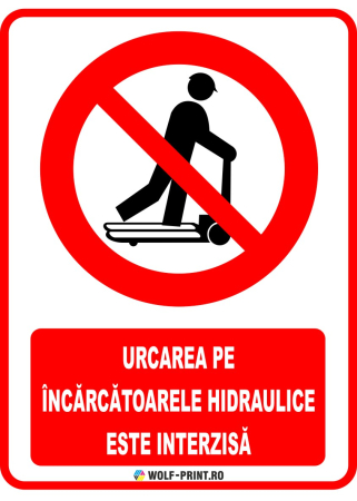 Indicatoare de Interzicere - Indicator Urcarea pe incarcatoarele hidraulice este interzisa