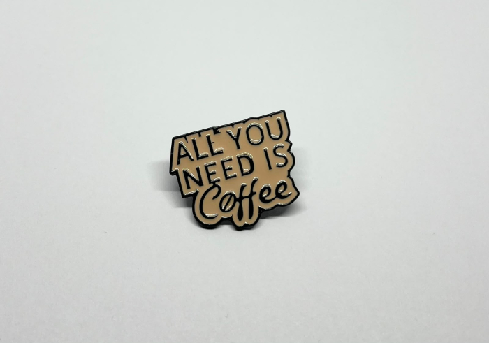 Pin metalic „All You Need Is Coffee” [2]