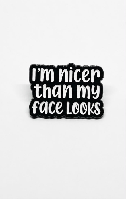 Pin metalic „I'm Nicer Than My Face Looks” [2]