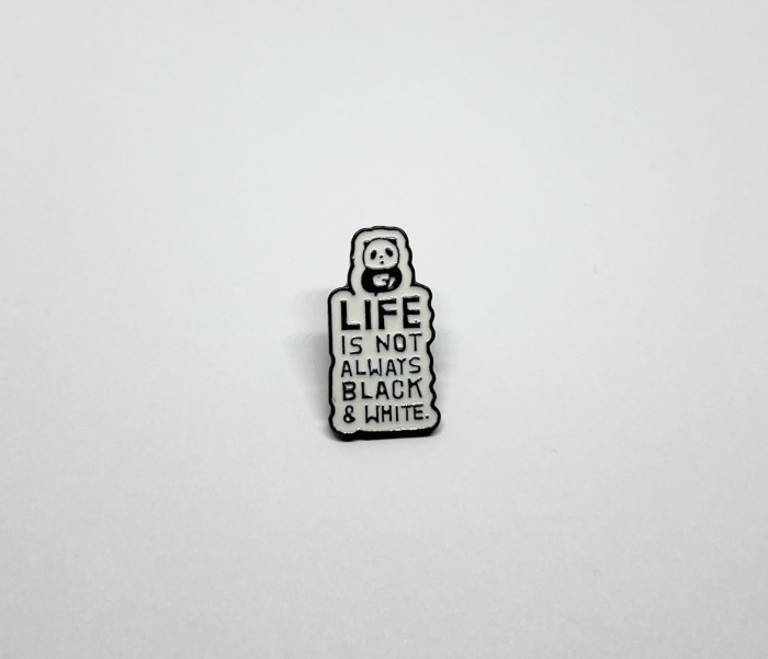 Pin metalic „Life Is Not Always Black & White” [2]