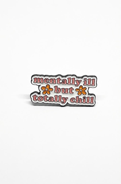 Pin metalic „Mentally Ill but Totally Chill” [2]