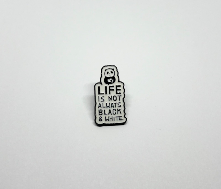 Pin metalic „Life Is Not Always Black & White” [1]