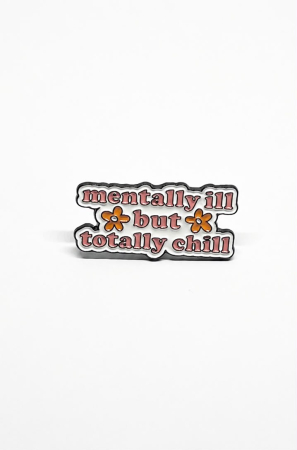 Pin metalic „Mentally Ill but Totally Chill” [1]