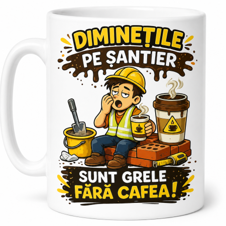Căni cadou - Cană pentru constructor cu mesaj despre diminețile fără cafea pe șantier
